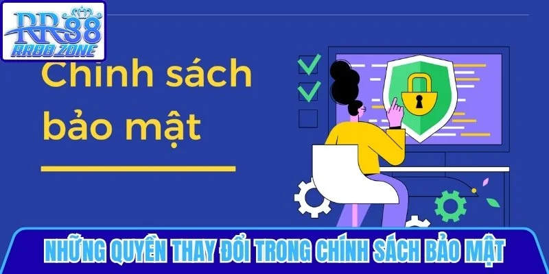 Những quyền thay đổi trong chính sách bảo mật
